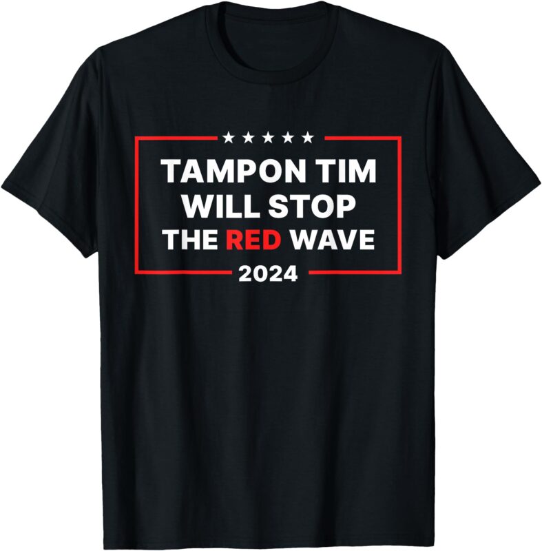 Tampon Tim Will Stop The Red Wave Funny Vote Harris Walz T-Shirt