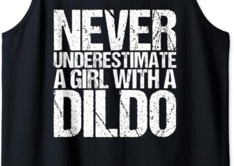 Tank Top Never Underestimate A Girl With A Dildo