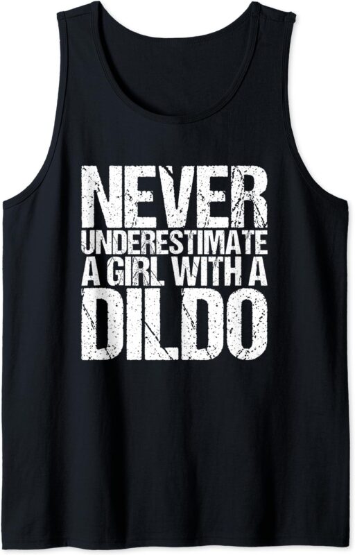 Tank Top Never Underestimate A Girl With A Dildo