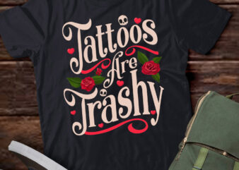 Tattoos Are Trashy T-Shirt ltsp