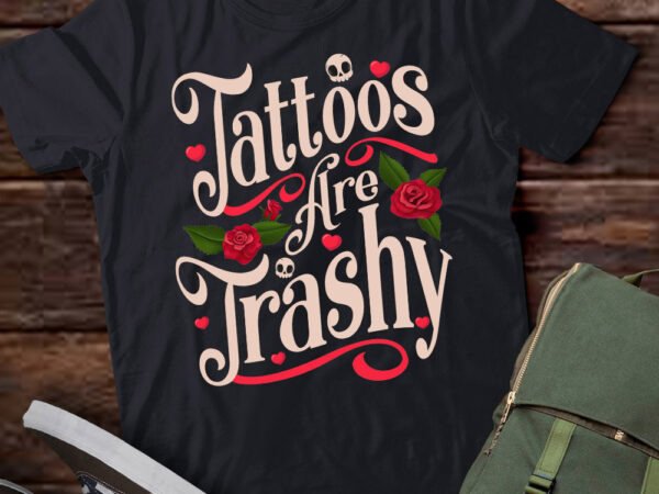 Tattoos are trashy t-shirt ltsp