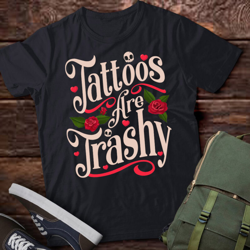 Tattoos Are Trashy T-Shirt ltsp