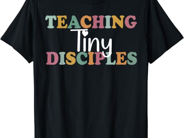 Teaching tiny disciples christian homeschool teacher mama t-shirt