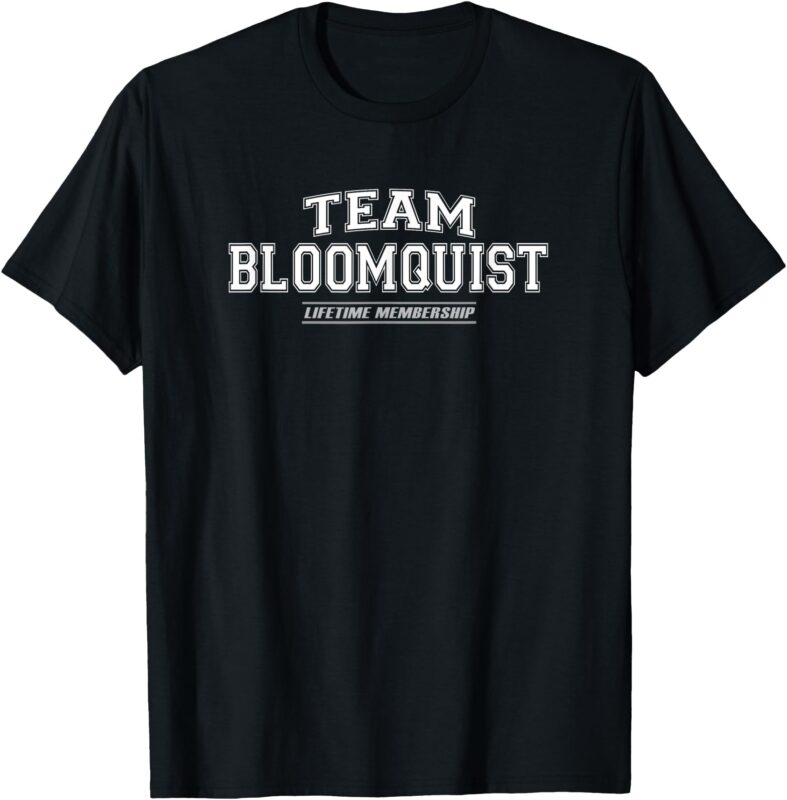 Team Bloomquist _ Proud Family Surname, Last Name T-Shirt