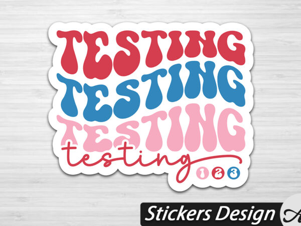 Testing testing stickers t shirt designs for sale