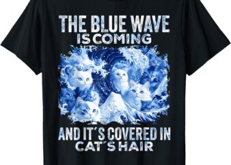 The Blue Wave is Coming Covered in Cat Hairs Funny Kamala T-Shirt