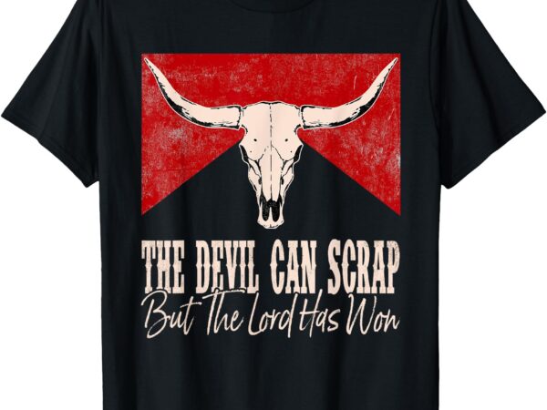 The devil can scrap but the lord has won western outfits t-shirt