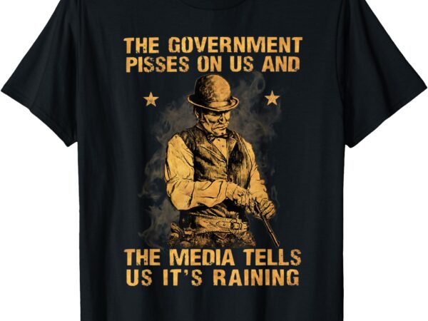 The government pisses on us and the media tells us it’s t-shirt