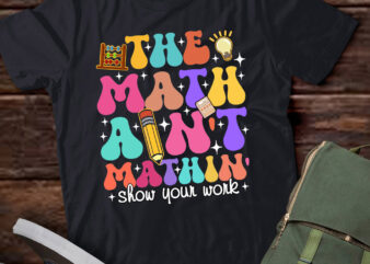 The Math Ain’t Mathin Math Teachers Student Gifts lts-d