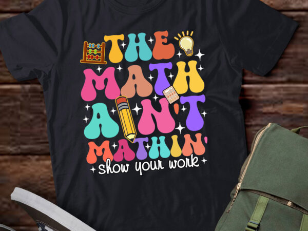 The math ain’t mathin math teachers student gifts lts-d t shirt designs for sale