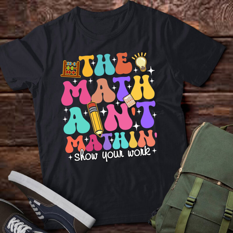 The Math Ain’t Mathin Math Teachers Student Gifts lts-d