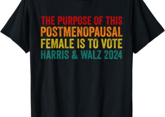 The Purpose Of This Post menopausal Female Harris Walz 24 T-Shirt