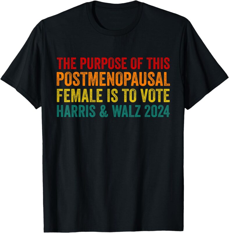 The Purpose Of This Post menopausal Female Harris Walz 24 T-Shirt