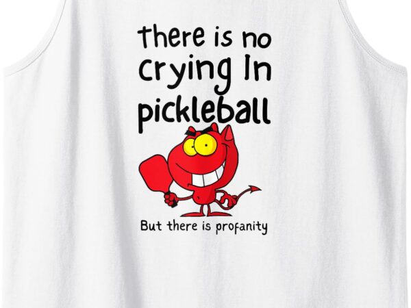 There is no crying in pickleball but there is profanity tank top t shirt designs for sale