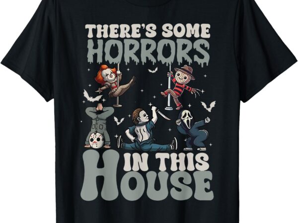 There’s some horrors in this house funny horror characters t-shirt