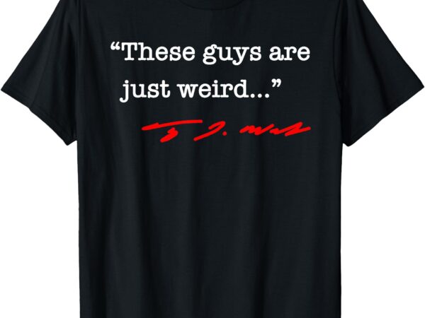 These guys are just weird – tim walz t-shirt