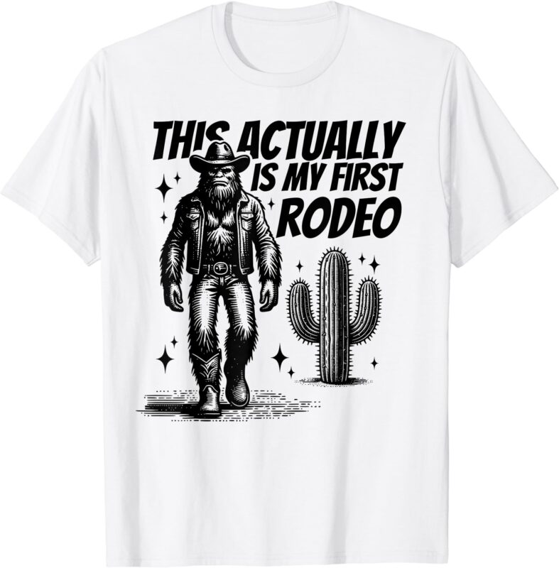 This Actually Is My First Rodeo Funny Bigfoot Cowboy Western T-Shirt