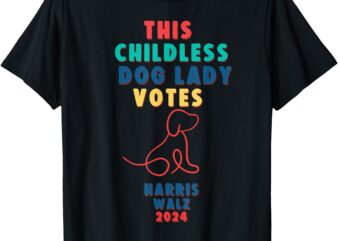 This Childless Dog Lady Votes Kamala – Harris Walz T-Shirt