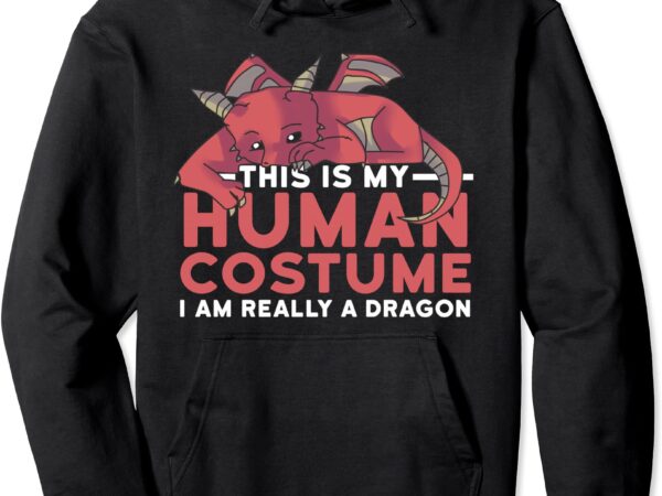 This is my human costume i’m really a dragon halloween gift pullover hoodie t shirt designs for sale