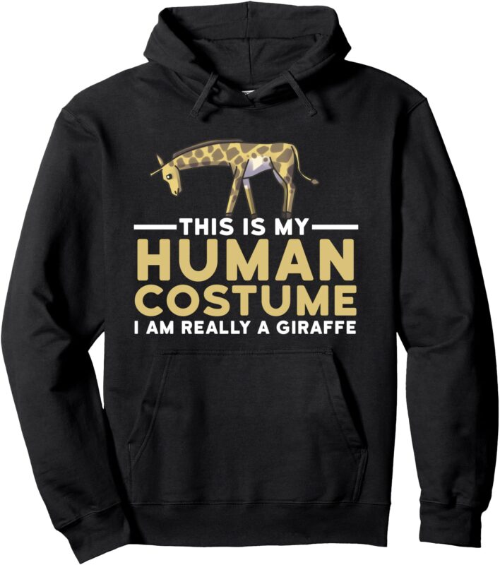 This Is My Human Costume I’m Really A Giraffe Halloween Gift Pullover Hoodie