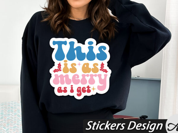 This is as merry as i get stickers t shirt designs for sale