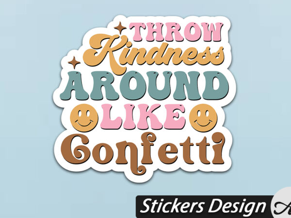 Throw kindness around like confetti stickers t shirt designs for sale