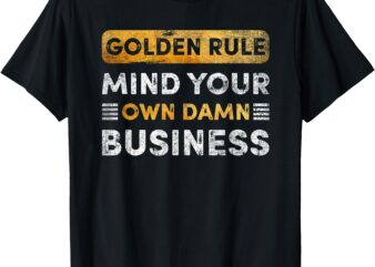 Tim Walz – Golden Rule – Mind Your Own Damn Business T-Shirt