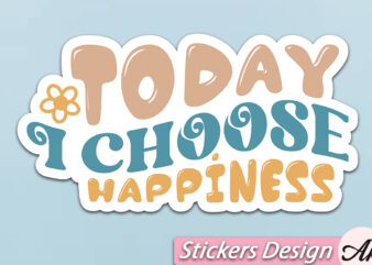 Today i choose happiness Stickers t shirt designs for sale