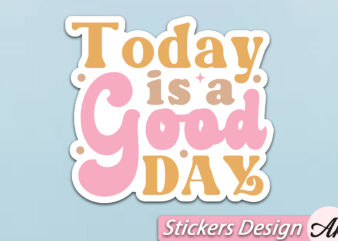 Today is a good day Stickers