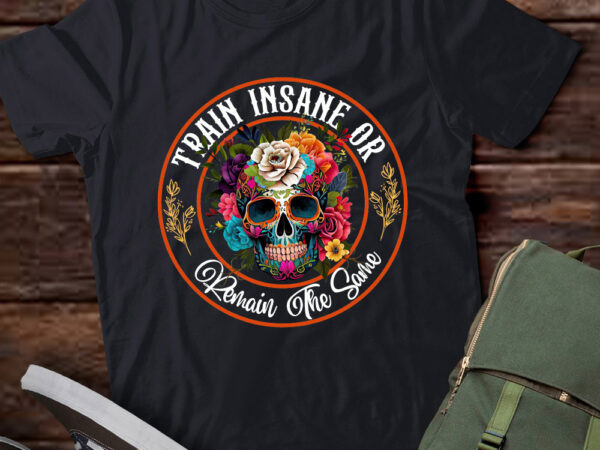 Train insane or remain the same gym weight training gift lts-d t shirt designs for sale