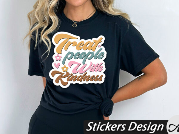 Treat people with kindness stickers t shirt designs for sale