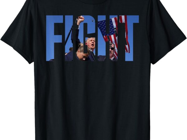 Trump fist pump fight trump shooting, donald trump fist pump t-shirt