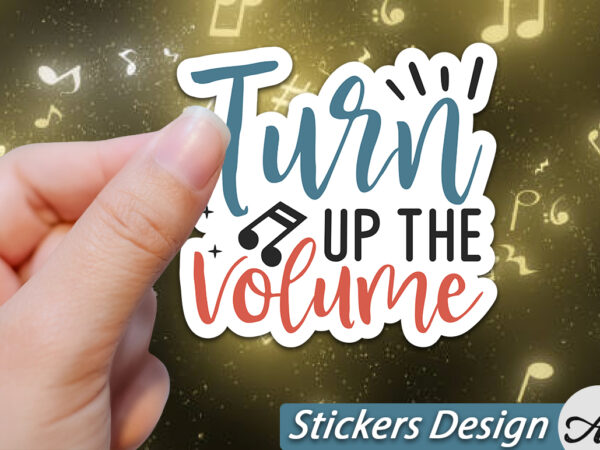 Turn up the volume stickers t shirt designs for sale