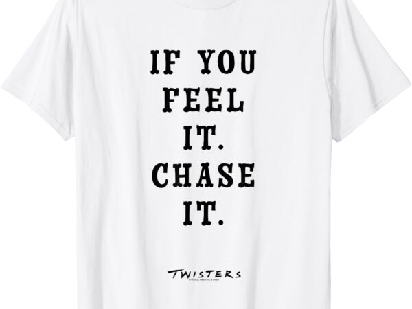 Twisters if you feel it chase it t-shirt