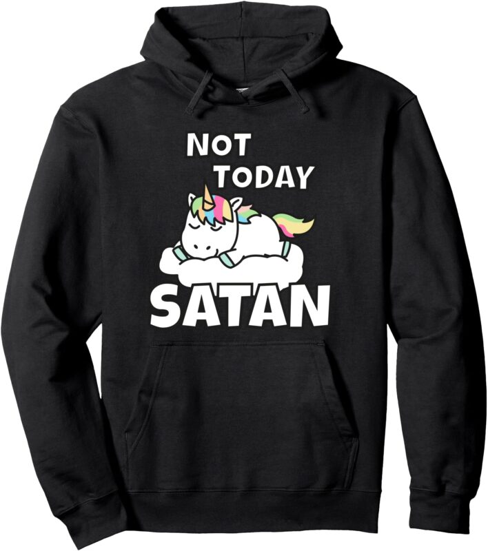 Unicorn Not Today Satan Cute Gift Idea Pullover Hoodie