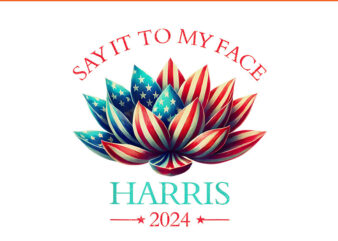 Say it to my face kamala harris 2024 PNG t shirt template vector