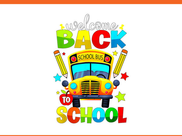 Welcome back to school png, school bus png t shirt design for sale