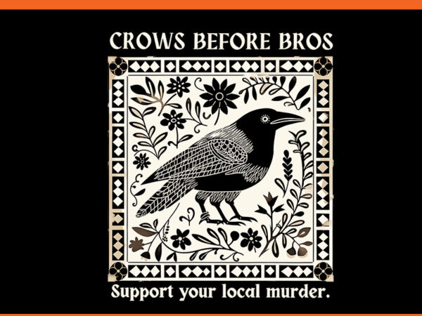 Crows before bros support your local murder png t shirt vector file