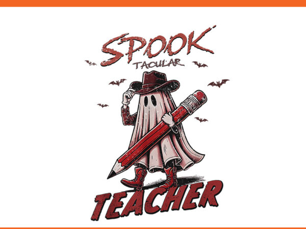 Western halloween spooktacular teacher cowboy ghost boo png, spooktacular teacher cowboy ghost png t shirt design for sale