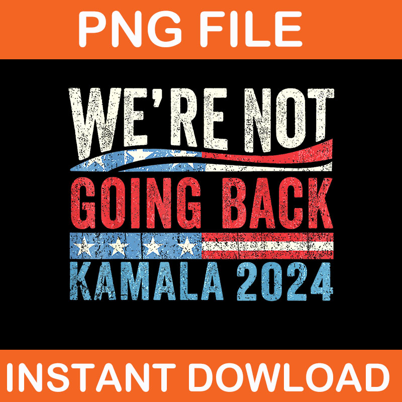 We Are Not Going Back Kamala 2024 PNG