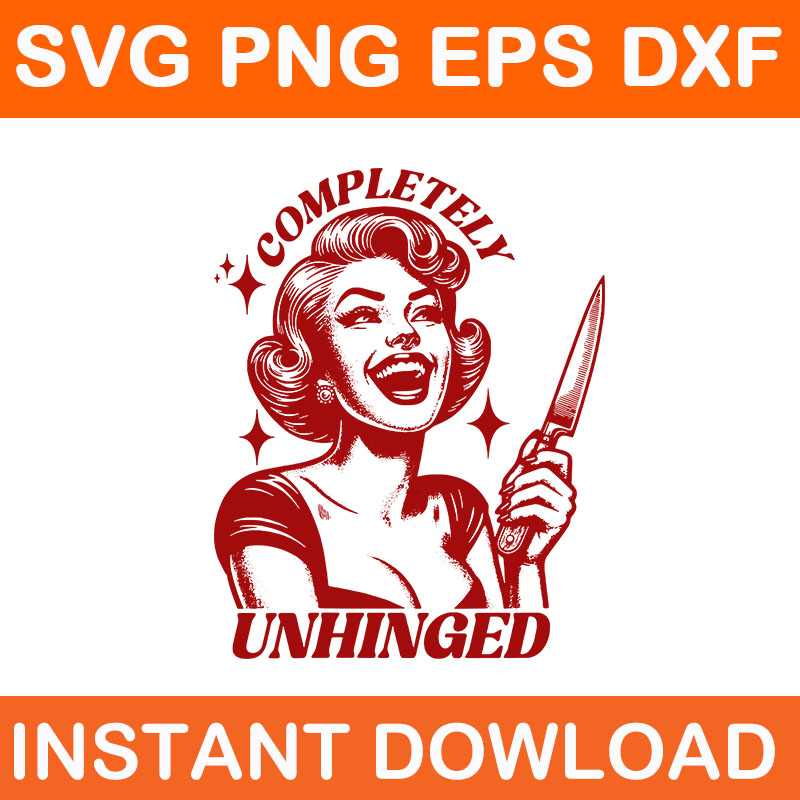 Completely Unhinged SVG, Retro Completely Unhinged Girl SVG