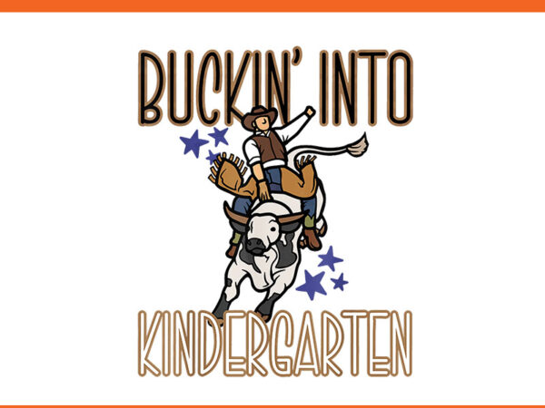 Buckin’into kindergarten png t shirt template