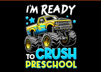 I’m Ready To Crush Preschool Truck PNG t shirt design for sale