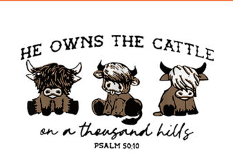 He Owns The Cattle On A Thousand HilLs PNG graphic t shirt