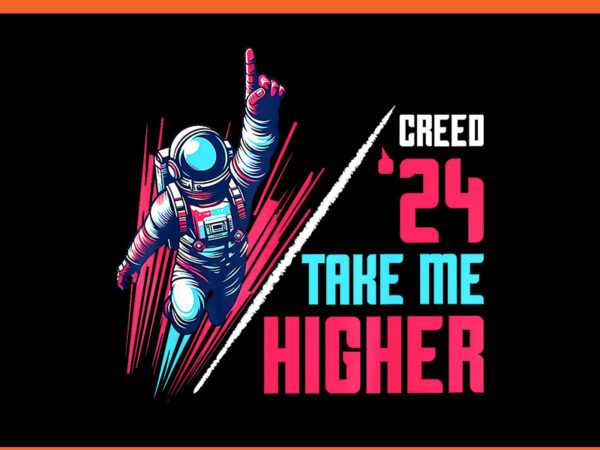 Creed’24 take me higher png t shirt vector file