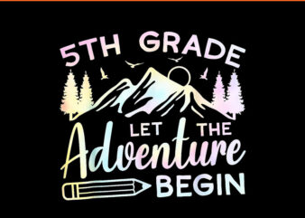 5th Grade Let The Adventure Begin Back To School PNG