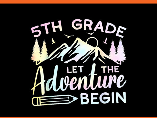 5th grade let the adventure begin back to school png