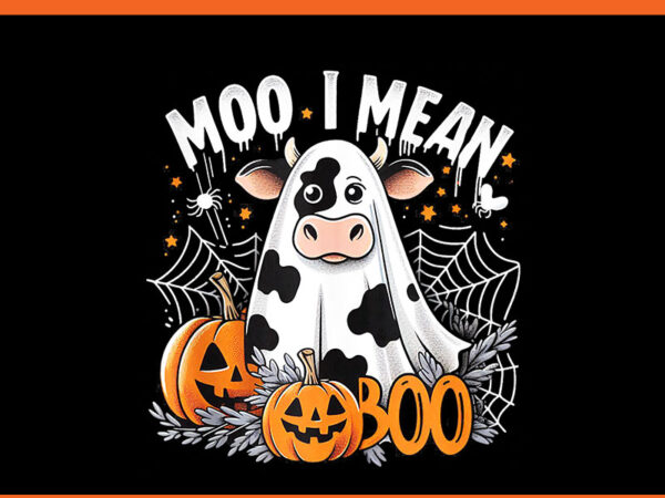 Cute ghost cow moo i mean boo halloween png, funny cow halloween png t shirt vector file