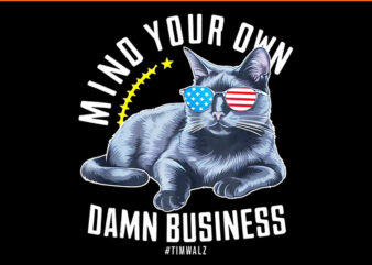 Mind Your Own Damn Business Harris Walz Cat PNG