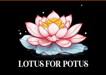 Lotus For Potus Kamala Harris PNG t shirt vector graphic